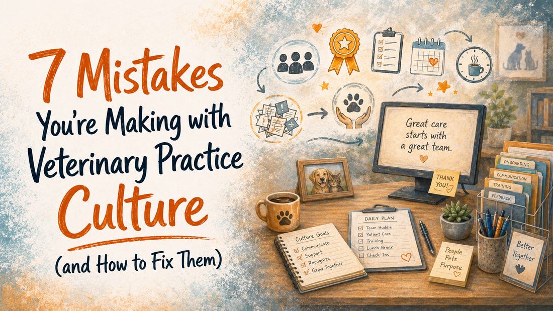 7 Mistakes You're Making with Veterinary Practice Culture (and How to Fix Them)