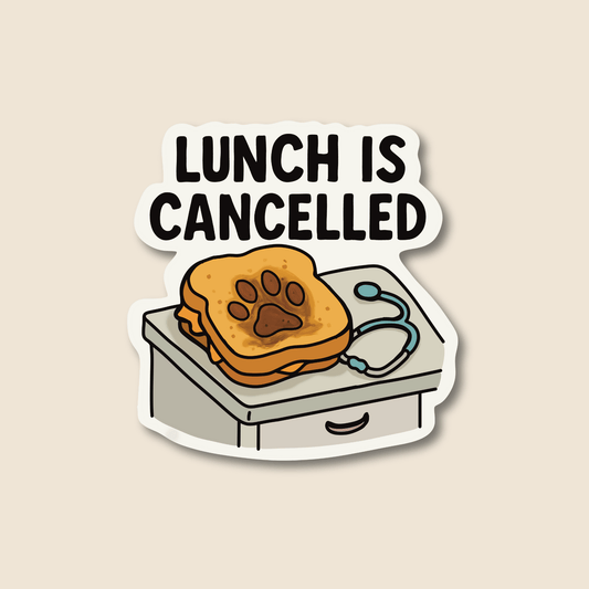 Lunch Is Cancelled – Funny Veterinary Sticker